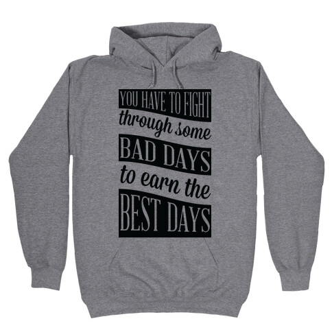 You Have to Fight Through Some Bad Days to Earn the Best Days Hooded Sweatshirt