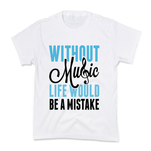 Without Music, Life would be a Mistake  Kids T-Shirt