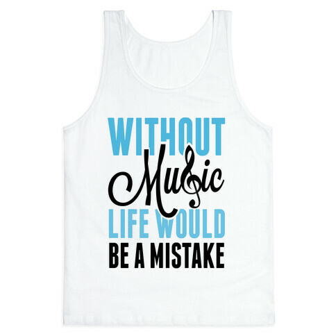 Without Music, Life would be a Mistake  Tank Top
