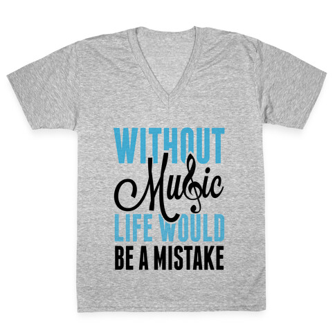 Without Music, Life would be a Mistake  V-Neck Tee Shirt