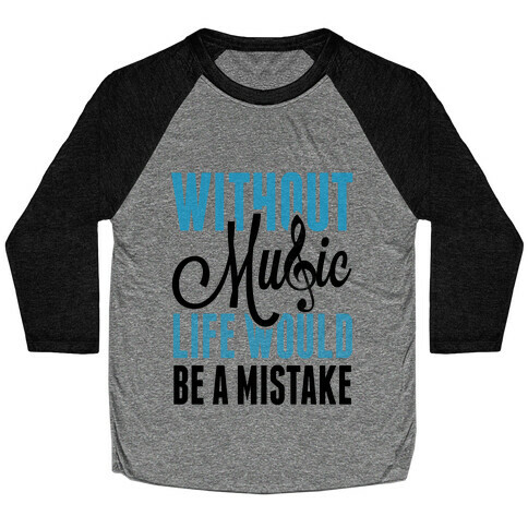 Without Music, Life would be a Mistake  Baseball Tee