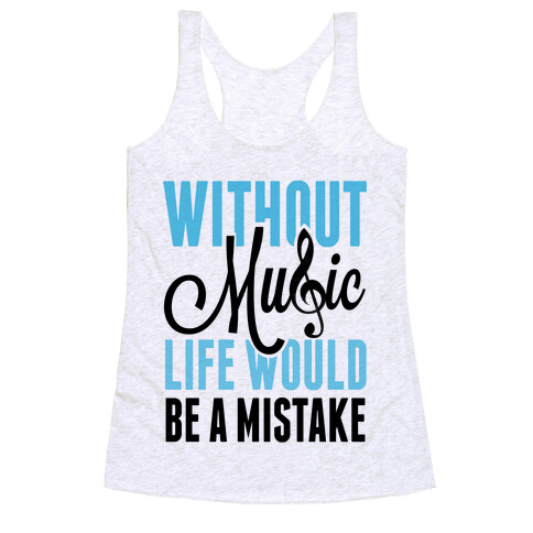 Without Music, Life would be a Mistake  Racerback Tank Top