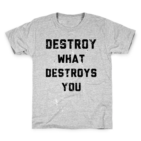 Destroy What Destroys You Kids T-Shirt