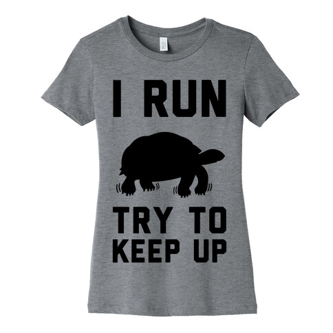 I Run Try to Keep Up Womens T-Shirt