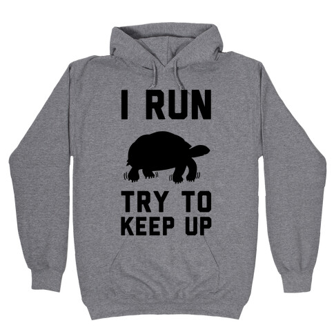 I Run Try to Keep Up Hooded Sweatshirt