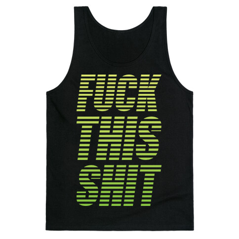 F*** This Shit Tank Top