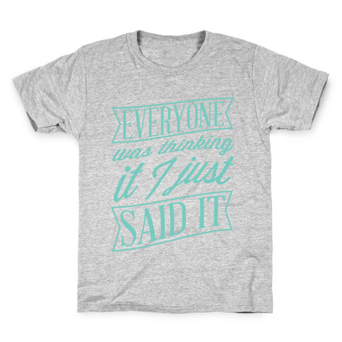 Everyone Was Thinking It I Just Said It Kids T-Shirt