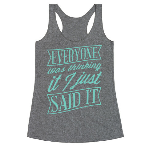 Everyone Was Thinking It I Just Said It Racerback Tank Top
