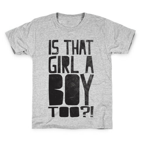 Is That Girl A Boy Too?! Kids T-Shirt