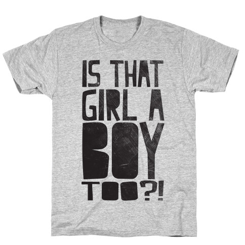 Is That Girl A Boy Too?! T-Shirt