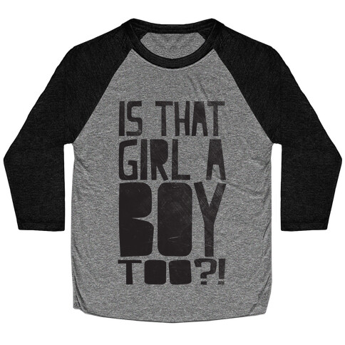 Is That Girl A Boy Too?! Baseball Tee