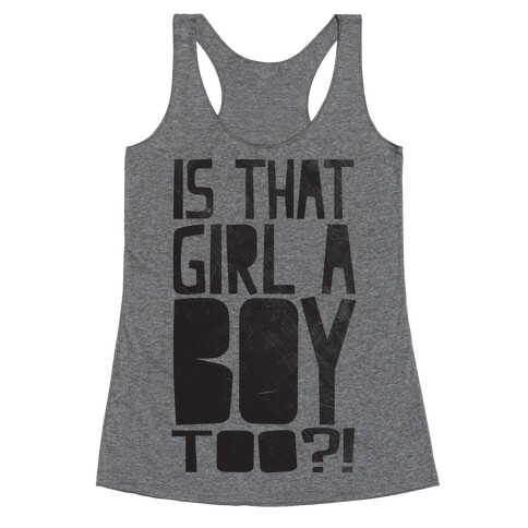 Is That Girl A Boy Too?! Racerback Tank Top