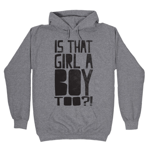 Is That Girl A Boy Too?! Hooded Sweatshirt