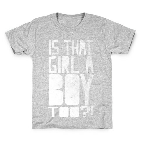 Is That Girl A Boy Too?! Kids T-Shirt