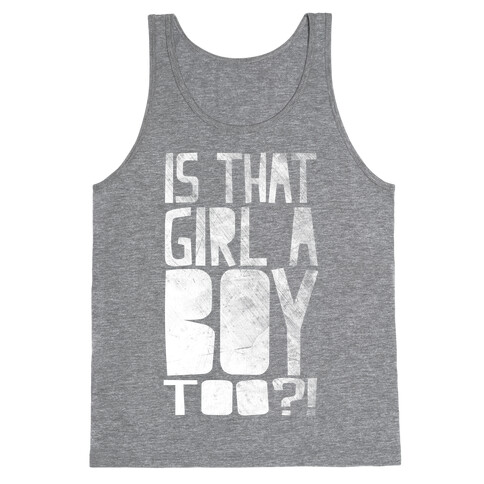 Is That Girl A Boy Too?! Tank Top