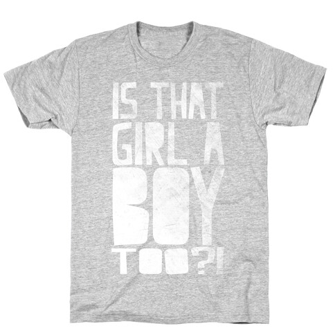 Is That Girl A Boy Too?! T-Shirt