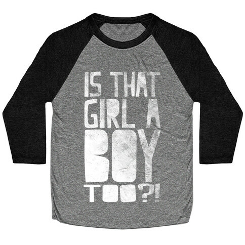 Is That Girl A Boy Too?! Baseball Tee