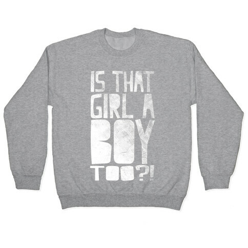 Is That Girl A Boy Too?! Pullover