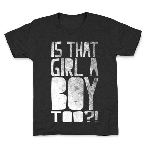Is That Girl A Boy Too?! Kids T-Shirt