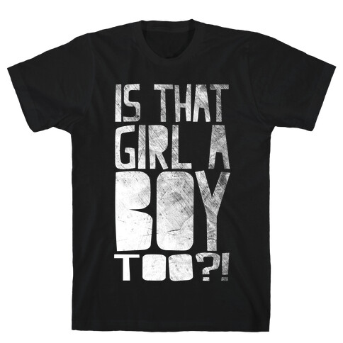 Is That Girl A Boy Too?! T-Shirt