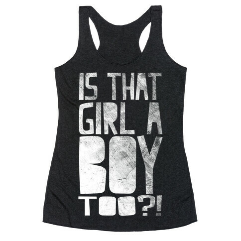 Is That Girl A Boy Too?! Racerback Tank Top