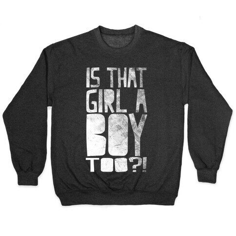Is That Girl A Boy Too?! Pullover