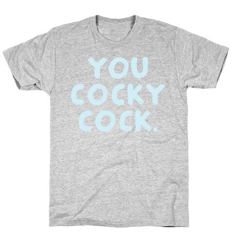 You Cocky Cock T-Shirt