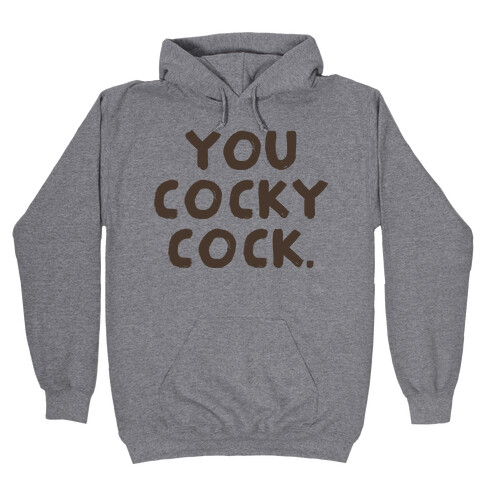 You Cocky Cock Hooded Sweatshirt