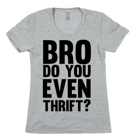 Bro Do You Even Thrift? Womens T-Shirt