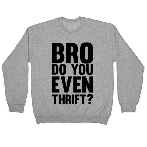 Bro Do You Even Thrift? Pullover