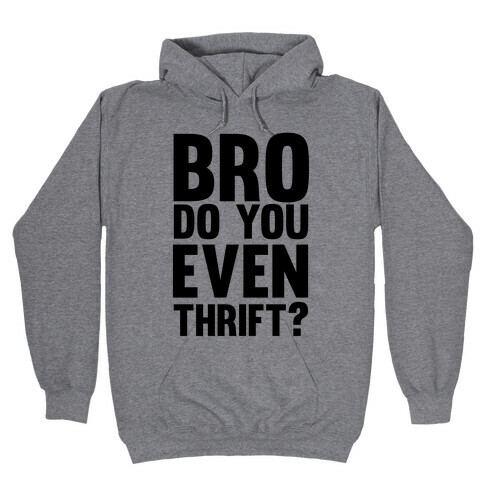 Bro Do You Even Thrift? Hooded Sweatshirt