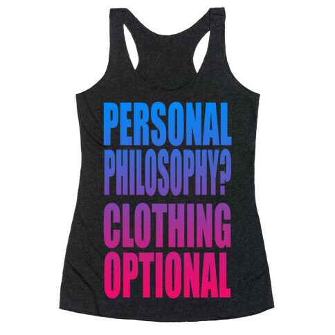 Personal Philosophy? CLOTHING OPTIONAL  Racerback Tank Top