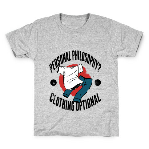 Personal Philosophy? CLOTHING OPTIONAL Kids T-Shirt