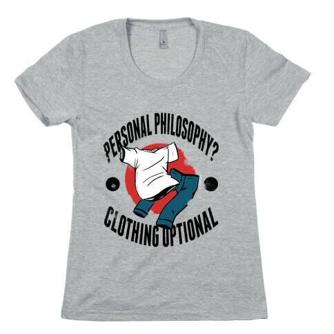Personal Philosophy? CLOTHING OPTIONAL Womens T-Shirt