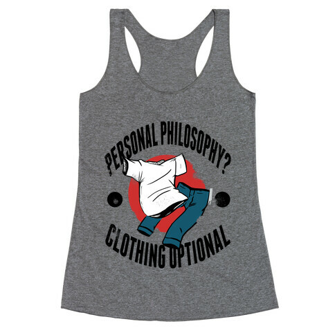 Personal Philosophy? CLOTHING OPTIONAL Racerback Tank Top