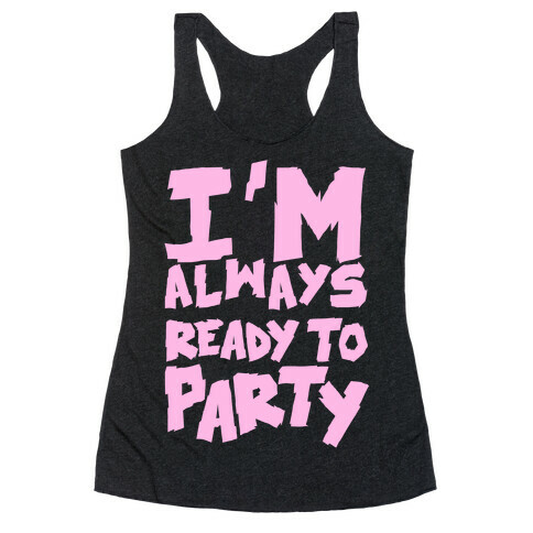 Always Ready To Party Racerback Tank Top