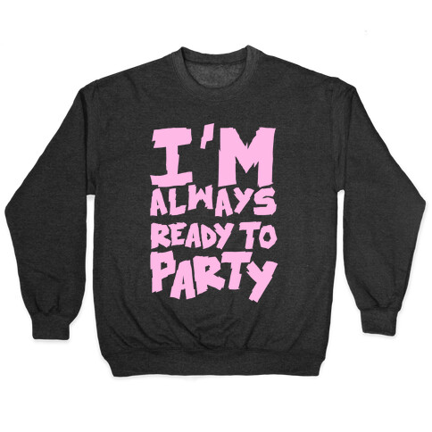 Always Ready To Party Pullover