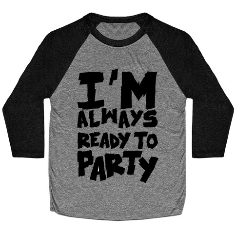 Always Ready To Party Baseball Tee