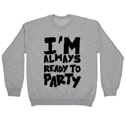 Always Ready To Party Pullover