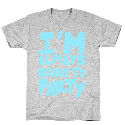 Always Ready To Party T-Shirt