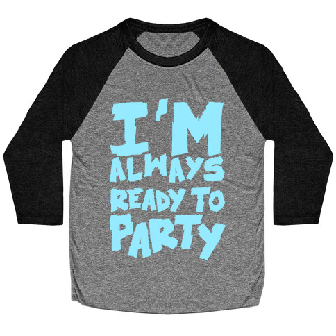 Always Ready To Party Baseball Tee