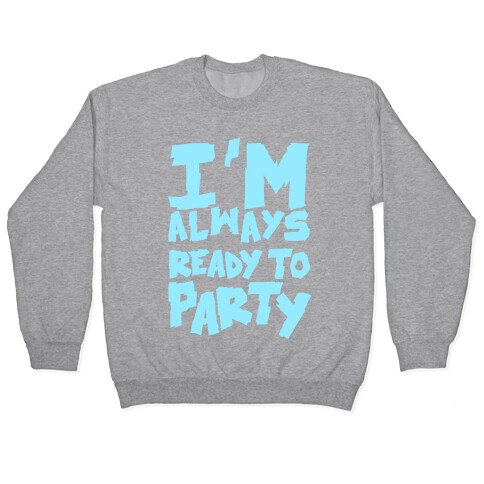 Always Ready To Party Pullover