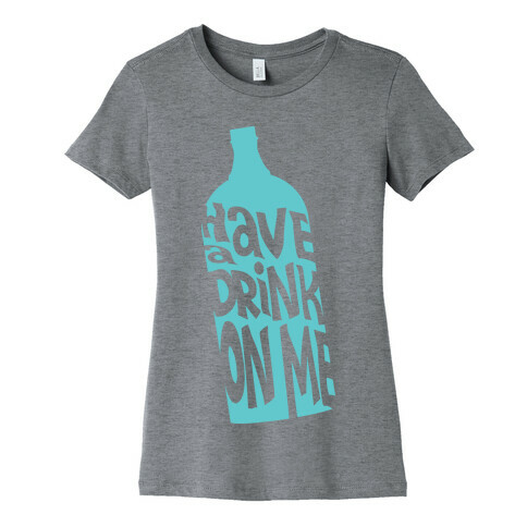 Have A Drink On Me Womens T-Shirt