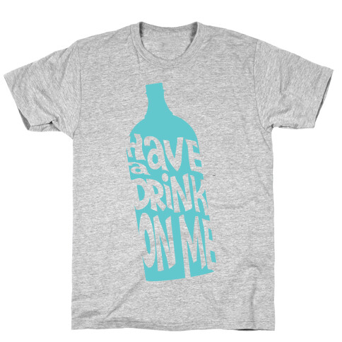 Have A Drink On Me T-Shirt