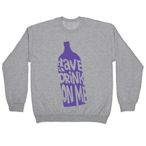 Have A Drink On Me Pullover