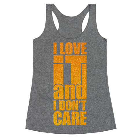 I Love It and I Don't Care Racerback Tank Top