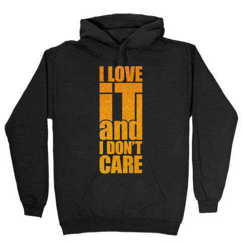 I Love It and I Don't Care Hooded Sweatshirt