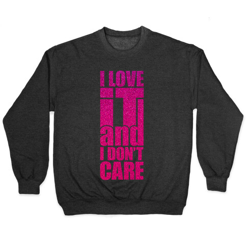 I Love It and I Don't Care Pullover