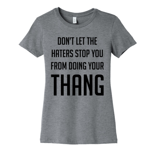 Don't Let the Haters Stop You Womens T-Shirt
