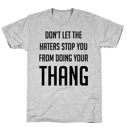 Don't Let the Haters Stop You T-Shirt